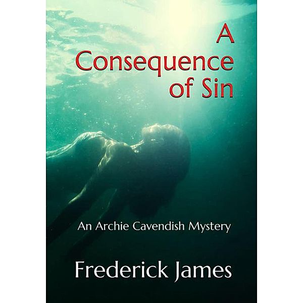 A Consequence of Sin (The Archie Cavendish Mysteries, #1) / The Archie Cavendish Mysteries, Frederick James