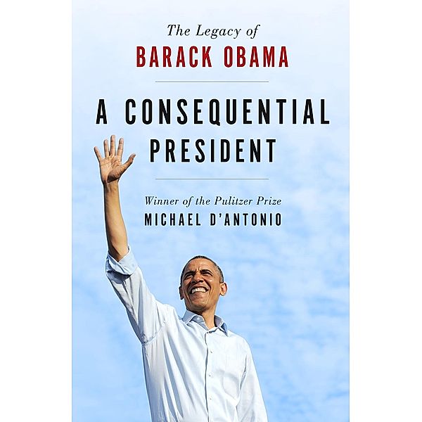 A Consequential President, Michael D'Antonio