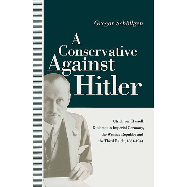A Conservative Against Hitler, Louise Willmot, Gregor Schollgen, Peter Gahan, Dijana Jela?a