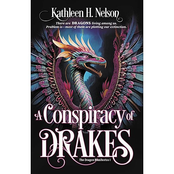A Conspiracy of Drakes (The Dragon Manifestos, #1) / The Dragon Manifestos, Kathleen H. Nelson