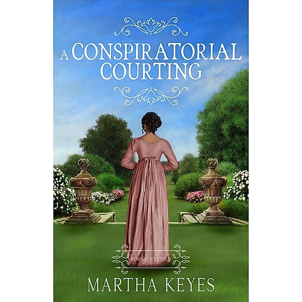 A Conspiratorial Courting (Romance Retold, #2) / Romance Retold, Martha Keyes