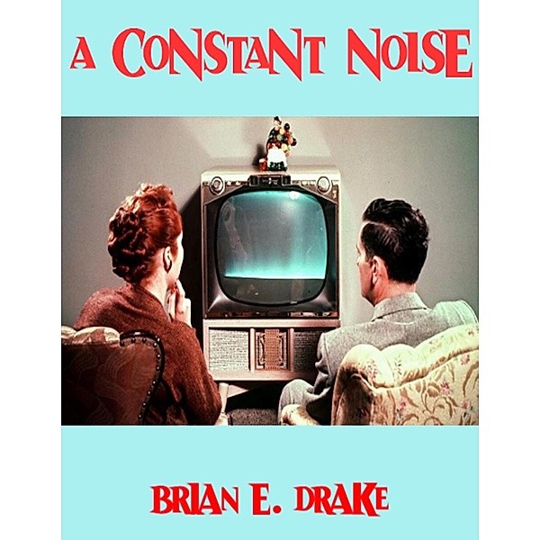 A Constant Noise, Brian E. Drake
