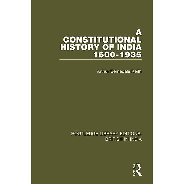 A Constitutional History of India, 1600-1935, Arthur Berriedale Keith