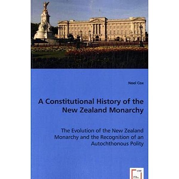 A Constitutional History of the New Zealand Monarchy, Noel Cox