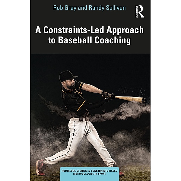 A Constraints-Led Approach to Baseball Coaching, Rob Gray, Randy Sullivan