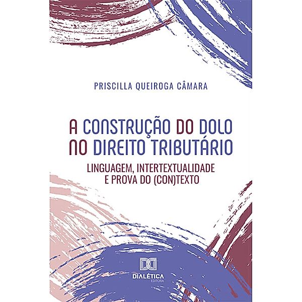 A construção do dolo no direito tributário, Priscilla Queiroga Câmara