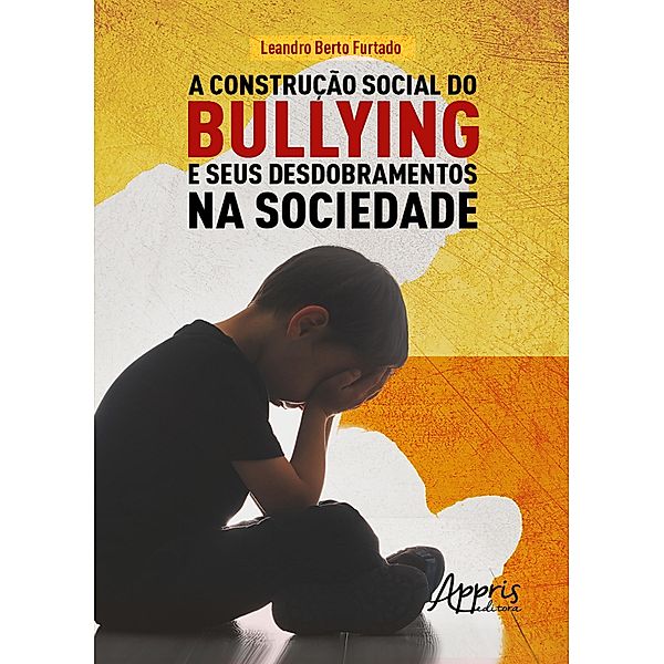A Construção Social do Bullying e Seus Desdobramentos na Sociedade, Leandro Berto Furtado