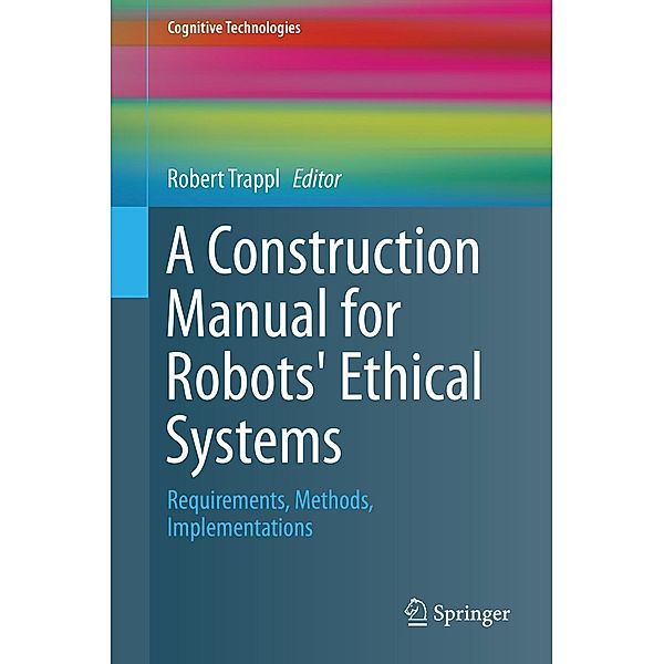 A Construction Manual for Robots' Ethical Systems / Cognitive Technologies