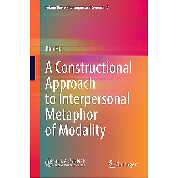 A Constructional Approach to Interpersonal Metaphor of Modality / Peking University Linguistics Research Bd.7, Jian Hu