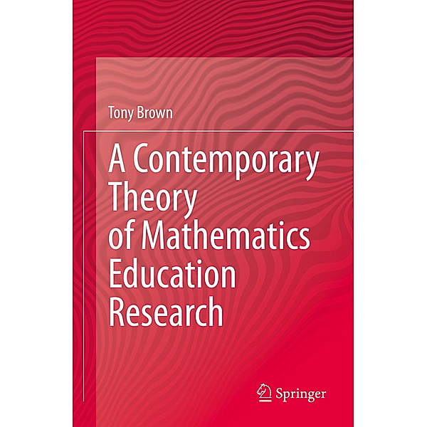 A Contemporary Theory of Mathematics Education Research, Tony Brown