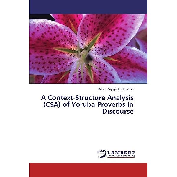 A Context-Structure Analysis (CSA) of Yoruba Proverbs in Discourse, Rahim Kajogbola Omoloso