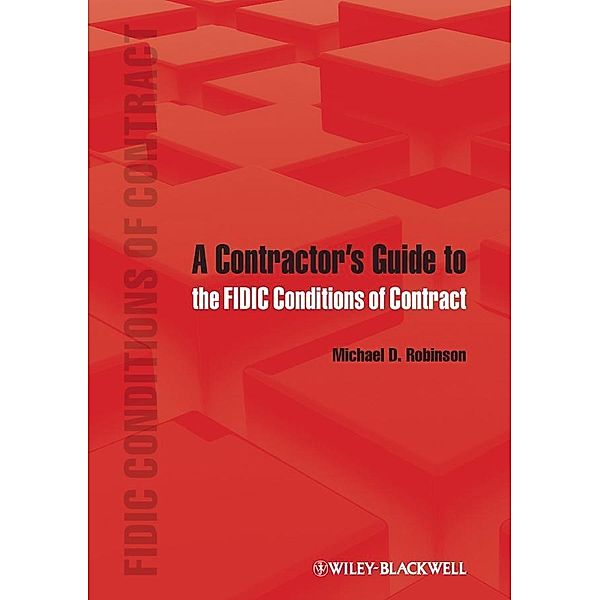 A Contractor's Guide to the FIDIC Conditions of Contract, Michael D. Robinson