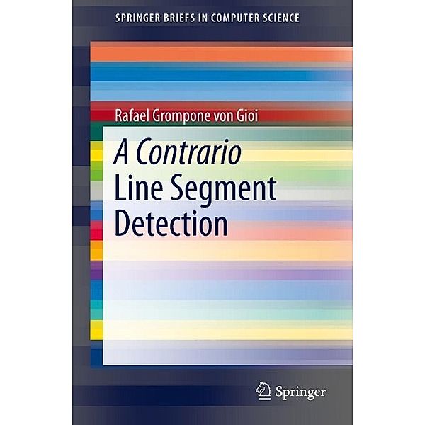 A Contrario Line Segment Detection / SpringerBriefs in Computer Science, Rafael Grompone von Gioi