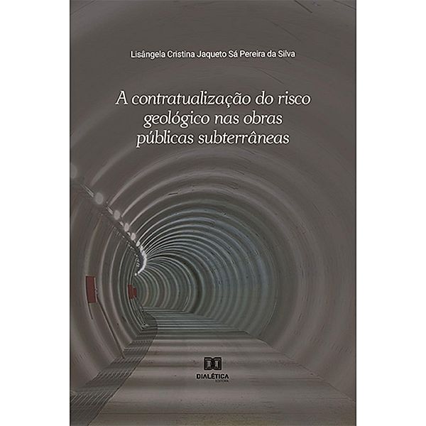 A contratualização do risco geológico nas obras públicas subterrâneas, Lisângela Cristina Jaqueto Sá Pereira da Silva