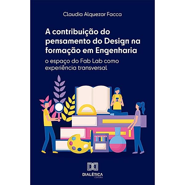 A contribuição do pensamento do Design na formação em Engenharia, Claudia Alquezar Facca