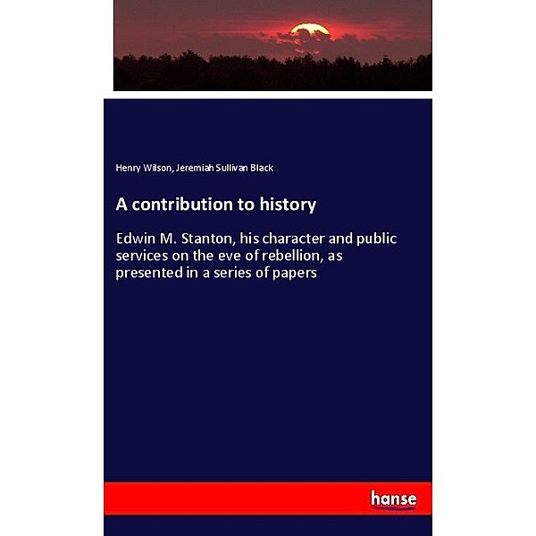 A contribution to history, Henry Wilson, Jeremiah Sullivan Black