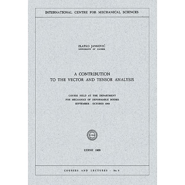 A Contribution to the Vector and Tensor Analysis / CISM International Centre for Mechanical Sciences Bd.6, Zlatko Jankocic