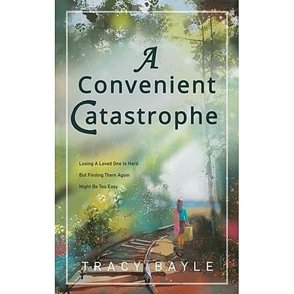 A Convenient Catastrophe / Tracy Bayle, Tracy Bayle