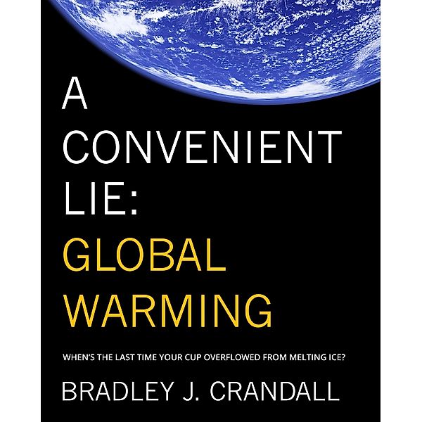 A Convenient Lie: Global Warming, Bradley J. Crandall