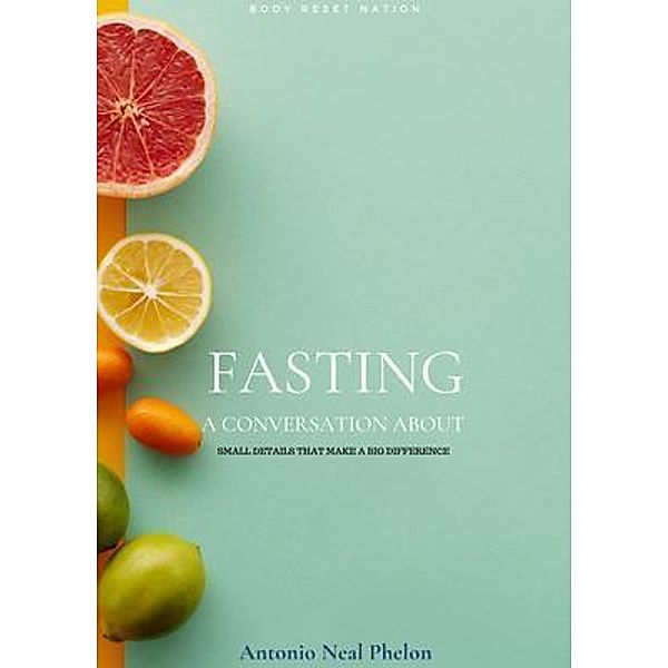 A Conversation about Fasting, Antonio Neal Phelon