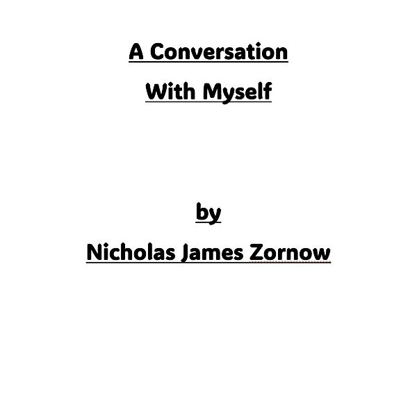 A Conversation With Myself, Nicholas James Zornow