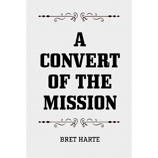 A Convert of the Mission, Bret Harte