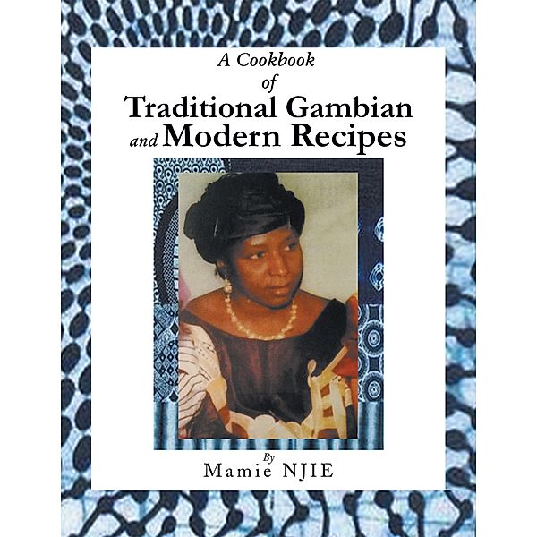 A Cookbook of Traditional Gambian and Modern Recipes, Mamie Njie