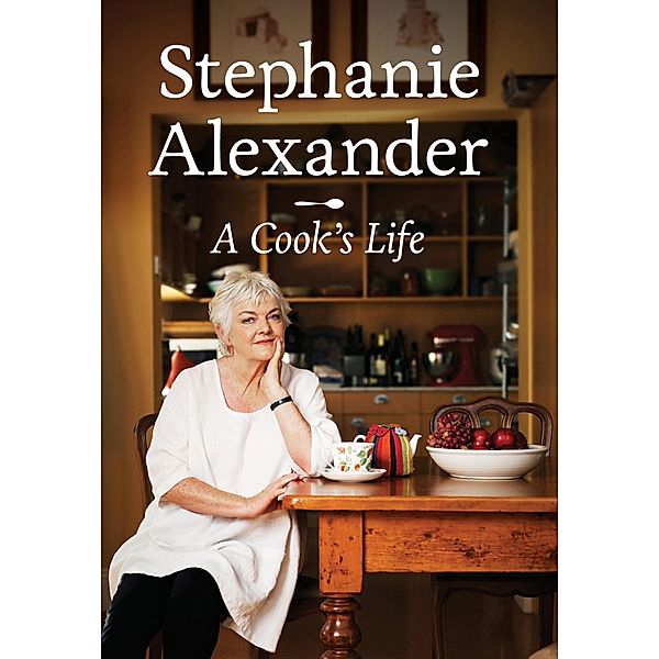 A Cook's Life, Stephanie Alexander