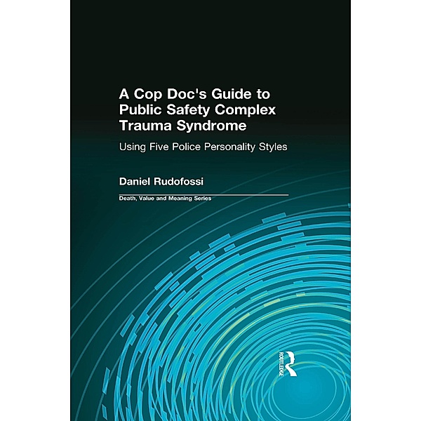 A Cop Doc's Guide to Public Safety Complex Trauma Syndrome, Daniel Rudofossi, Dale A Lund