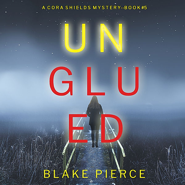 A Cora Shields Suspense Thriller - 5 - Unglued (A Cora Shields Suspense Thriller—Book 5), Blake Pierce