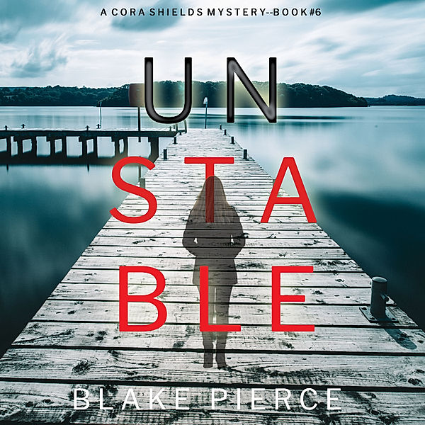 A Cora Shields Suspense Thriller - 6 - Unstable (A Cora Shields Suspense Thriller—Book 6), Blake Pierce