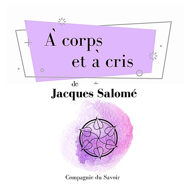 À corps et à cris, Jacques Salomé