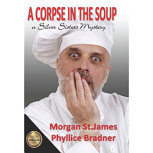 A Corpse in the Soup (SILVER SISTERS MYSTERIES, #1) / SILVER SISTERS MYSTERIES, Morgan St. James, Phyllice Bradner