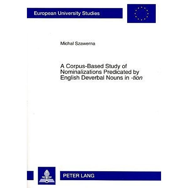 A Corpus-Based Study of Nominalizations Predicated by English Deverbal Nouns in -tion, Michal Szawerna