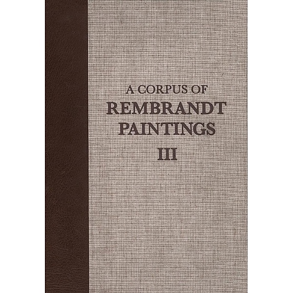 A Corpus of Rembrandt Paintings / Rembrandt Research Project Foundation Bd.3