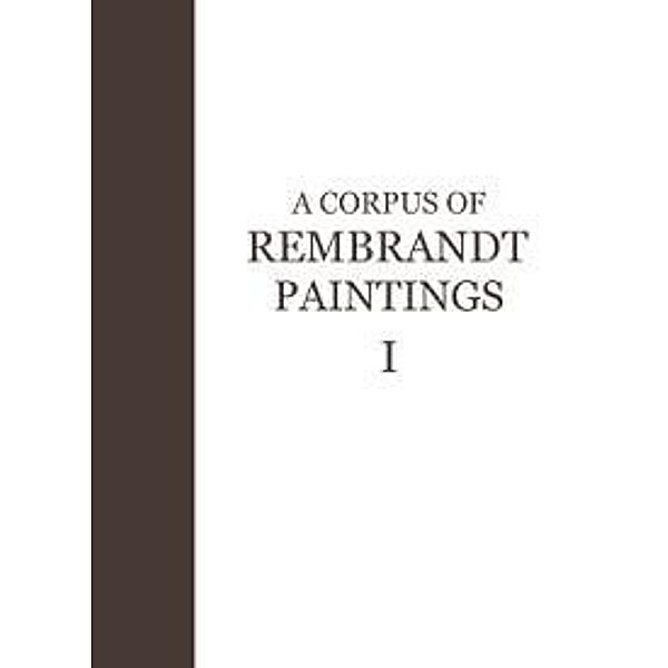 A Corpus of Rembrandt Paintings / Rembrandt Research Project Foundation Bd.1, J. Bruyn, B. Haak, S. H. Levie, P. J. J. van Thiel