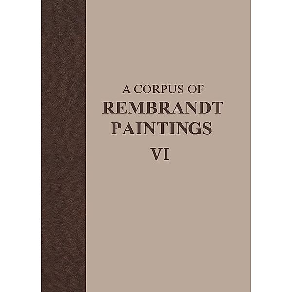 A Corpus of Rembrandt Paintings VI / Rembrandt Research Project Foundation Bd.6, Ernst van de Wetering