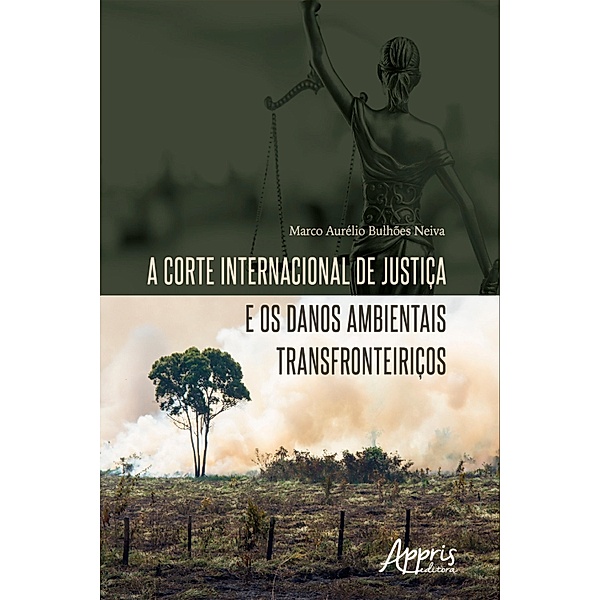 A Corte Internacional de Justiça e os Danos Ambientais Transfronteiriços, Marco Aurélio Bulhões Neiva