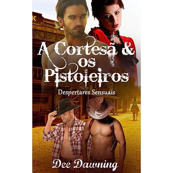 A Cortesã & os Pistoleiros (Despertares Sensuais) / Despertares Sensuais, Dee Dawning