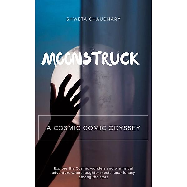 A Cosmic Comic Odyssey (Moonstruck, #26) / Moonstruck, Shweta Chaudhary