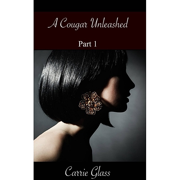 A Cougar Unleashed: A Cougar Unleashed: Part 1, Carrie Glass