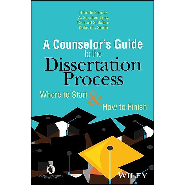 A Counselor's Guide to the Dissertation Process, Brande Flamez, A. Stephen Lenz, Richard S. Balkin, Robert L. Smith