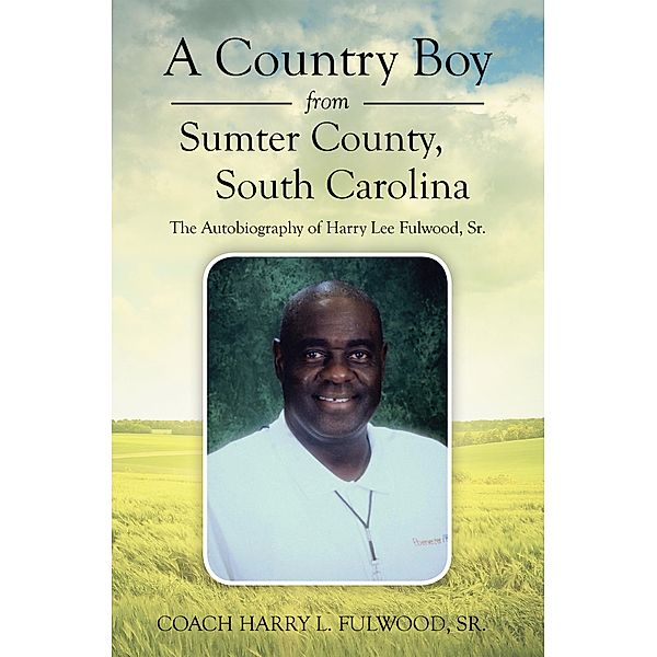 A Country Boy from Sumter County, South Carolina, Coach Harry L. Fulwood Sr.