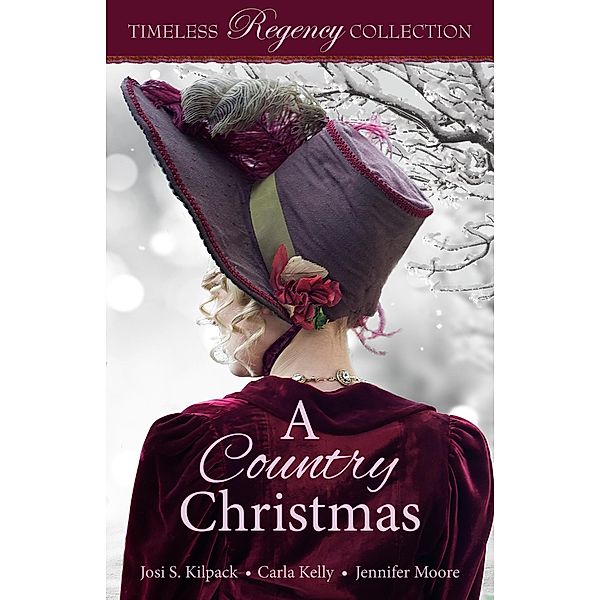 A Country Christmas (Timeless Regency Collection, #5) / Timeless Regency Collection, Josi S. Kilpack, Carla Kelly, Jennifer Moore