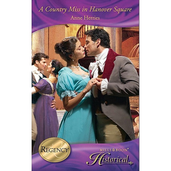 A Country Miss In Hanover Square (A Season in Town, Book 1) (Mills & Boon Historical), Anne Herries