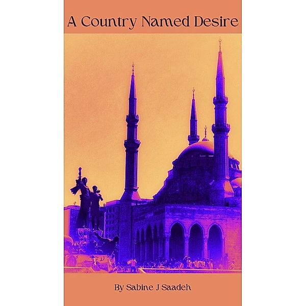 A Country Named Desire, Sabine J Saadeh