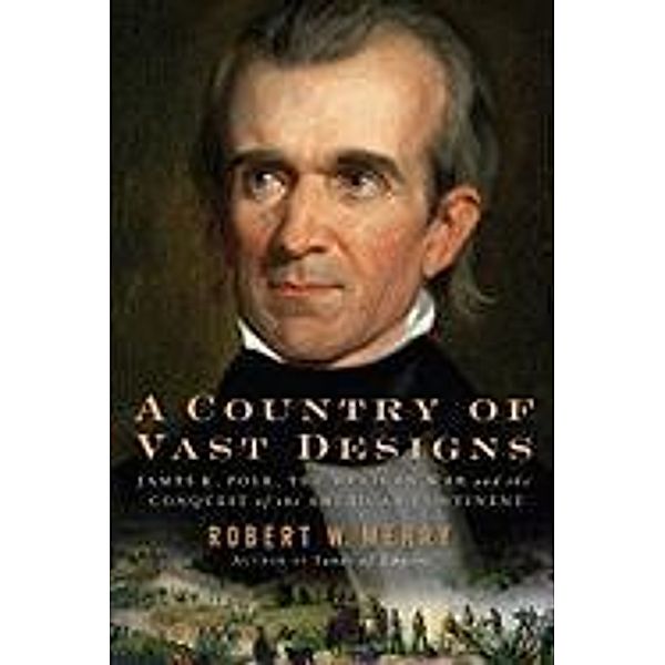 A Country of Vast Designs, Robert W. Merry