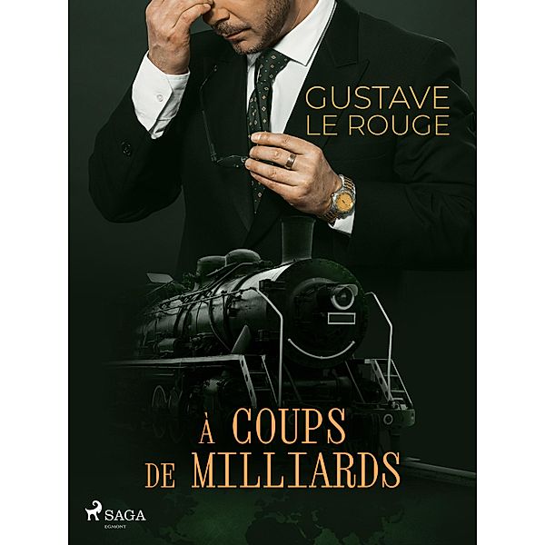 À coups de Milliards / La Conspiration des Milliardaires Bd.2, Gustave Le Rouge