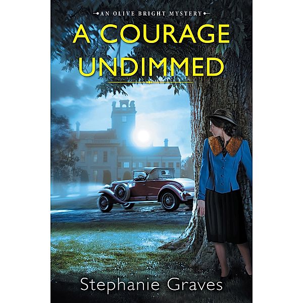 A Courage Undimmed / An Olive Bright Mystery Bd.3, Stephanie Graves