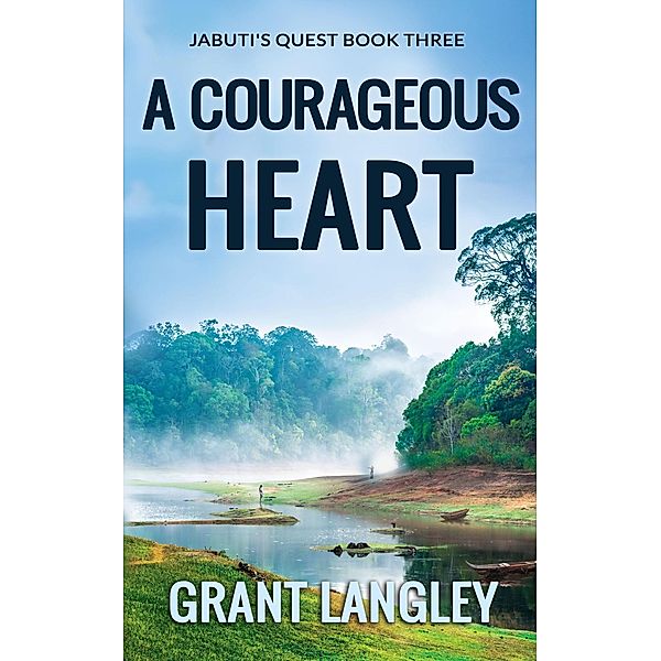 A Courageous Heart (Jabuti's Quest, #3) / Jabuti's Quest, Grant Langley